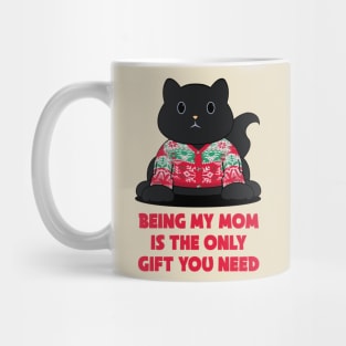 being my mom is the only gift you need Mug